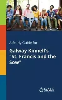 A Study Guide for Galway Kinnell's "St. Francis and the Sow" - Gale Cengage Learning