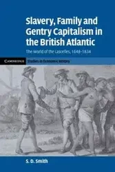 Slavery, Family, and Gentry Capitalism in the British Atlantic - Daniel Smith S.
