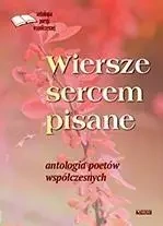Wiersze sercem pisane. Antologia poetów współczes. - praca zbiorowa