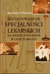 Kształtowanie się specjalności lekarskich.. - Bożena Urbanek