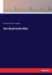 Der Bayerische Max - Werner Happel Eberhard