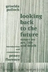 Looking Back to the Future - Griselda Pollock
