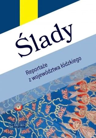 Ślady. Reportaże z województwa łódzkiego - praca zbiorowa