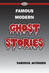 Famous Modern Ghost Stories - Various Authors