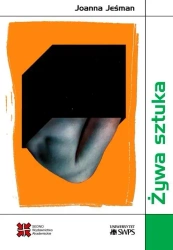 Żywa sztuka. Wielowymiarowość bioartu... - Joanna Jeśman