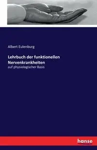 Lehrbuch der funktionellen Nervenkrankheiten - Albert Eulenburg