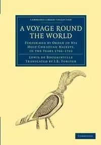 A Voyage Round the World, Performed by Order of His Most Christian Majesty, in the Years 1766-1769 - Louis Bougainville De