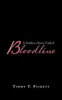 A Soldiers Story Called Bloodline - Timmy T. Pickett