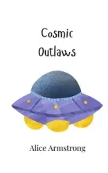 Cosmic Outlaws - Alice Armstrong
