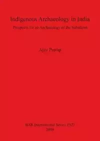 Indigenous Archaeology in India - Pratap Ajay