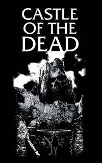 The Castle of the Dead - Jayson Pauley