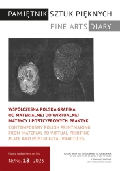 Współczesna polska grafika. Od materialnej do wirtualnej matrycy i postcyfrowych praktyk. Pamiętnik Sztuk Pięknych. 18/2023 - opracowanie zbiorowe