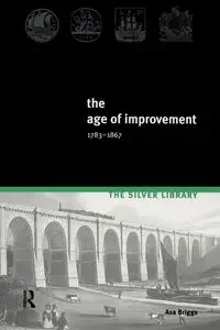 The Age of Improvement, 1783-1867 - Asa Briggs