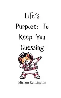 Life's Purpose - Miriam Kensington