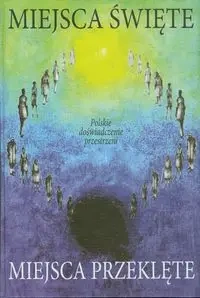 Miejsca święte, miejsca przeklęte - PRACA ZBIOROWA