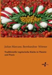 Traditionelle vegetarische Küche in Theorie und Praxis - Julian Marcuse