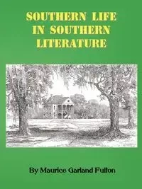 Southern Life in Southern Literature - Fulton Maurice G.