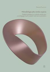 Metodologia jako sztuka wyjścia. Podejścia badawcze i praktyki edukacyjne w andragogicznych studiach nad macierzyństwem - Martyna Pryszmont