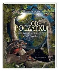 Od początku, czyli powstanie i rozwój życia.. - Katarzyna Bajerowicz, Katarzyna Bajerowicz