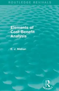Elements of Cost-Benefit Analysis (Routledge Revivals) - Mishan E. J.