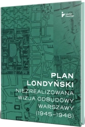 Plan londyński. Niezrealizowana wizja odbudowy.. - Mikołaj Getka-Kenig