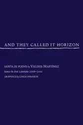 And They Called It Horizon, Santa Fe Poems - Valerie Martinez