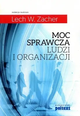 Moc sprawcza ludzi i organizacji - Lech W. Zacher