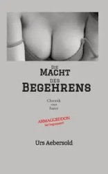 Die MACHT des BEGEHRENS - Aebersold Urs