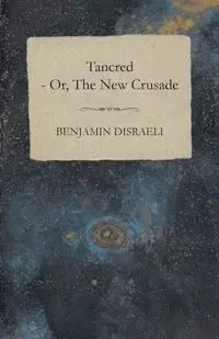 Tancred - or, The New Crusade - Benjamin Disraeli