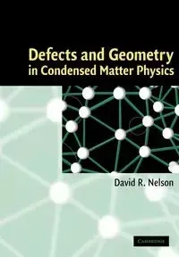 Defects and Geometry in Condensed Matter Physics - R. Nelson David