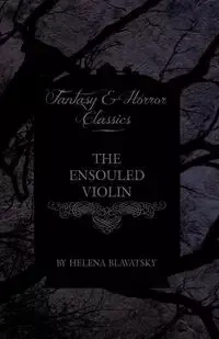The Ensouled Violin (Fantasy and Horror Classics) - Blavatsky Madame