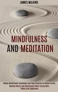 Mindfulness and Meditation - James Wilkins