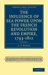 The Influence of Sea Power upon the French Revolution and Empire, 1793-1812 - Volume 1 - Mahan A. T.