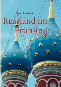 Russland im Frühling - Peter Landgraf