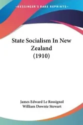 State Socialism In New Zealand (1910) - Le James Edward Rossignol