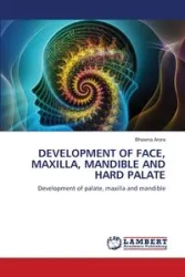 DEVELOPMENT OF FACE, MAXILLA, MANDIBLE AND HARD PALATE - Arora Bhawna