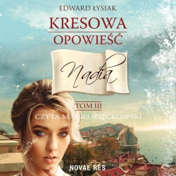 audiobook Kresowa opowieść. Tom 3 - Nadia - Edward Łysiak