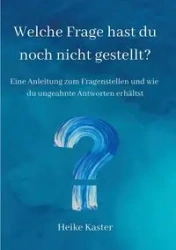 Welche Frage hast du noch nicht gestellt? - Heike Kaster