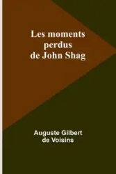 Les moments perdus de John Shag - Gilbert Voisins Auguste