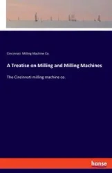 A Treatise on Milling and Milling Machines - Milling Machine Co. Cincinnati