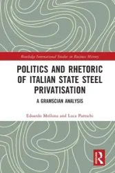 Politics and Rhetoric of Italian State Steel Privatisation - Mollona Edoardo