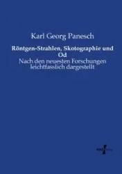 Röntgen-Strahlen, Skotographie und Od - Karl Panesch Georg