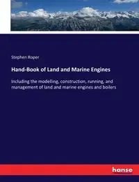 Hand-Book of Land and Marine Engines - Stephen Roper