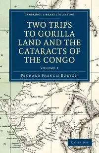 Two Trips to Gorilla Land and the Cataracts of the Congo - Volume             2 - Burton Richard Francis