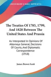 The Treaties Of 1785, 1799, And 1828 Between The United States And Prussia - Scott James Brown