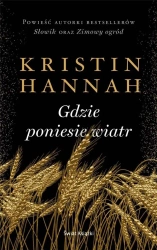 Gdzie poniesie wiatr - Kristin Hannah