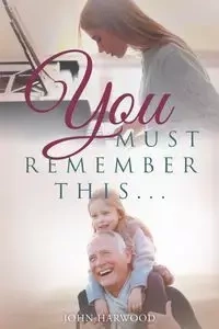 You Must Remember This... - John Harwood