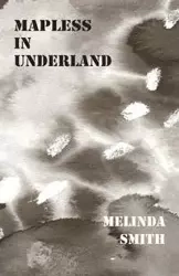 Mapless in Underland - Melinda Smith