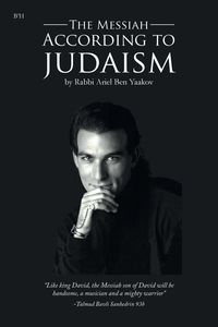 The Messiah According to Judaism - Ben Ariel Yaakov