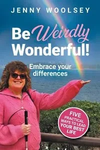 Be Weirdly Wonderful! Embrace your differences - Jenny Woolsey